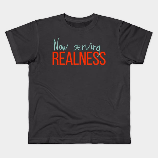 Now Serving Realness Kids T-Shirt by owlfork